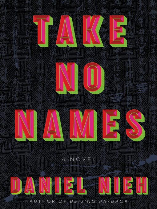 Title details for Take No Names: a Novel by Daniel Nieh - Available